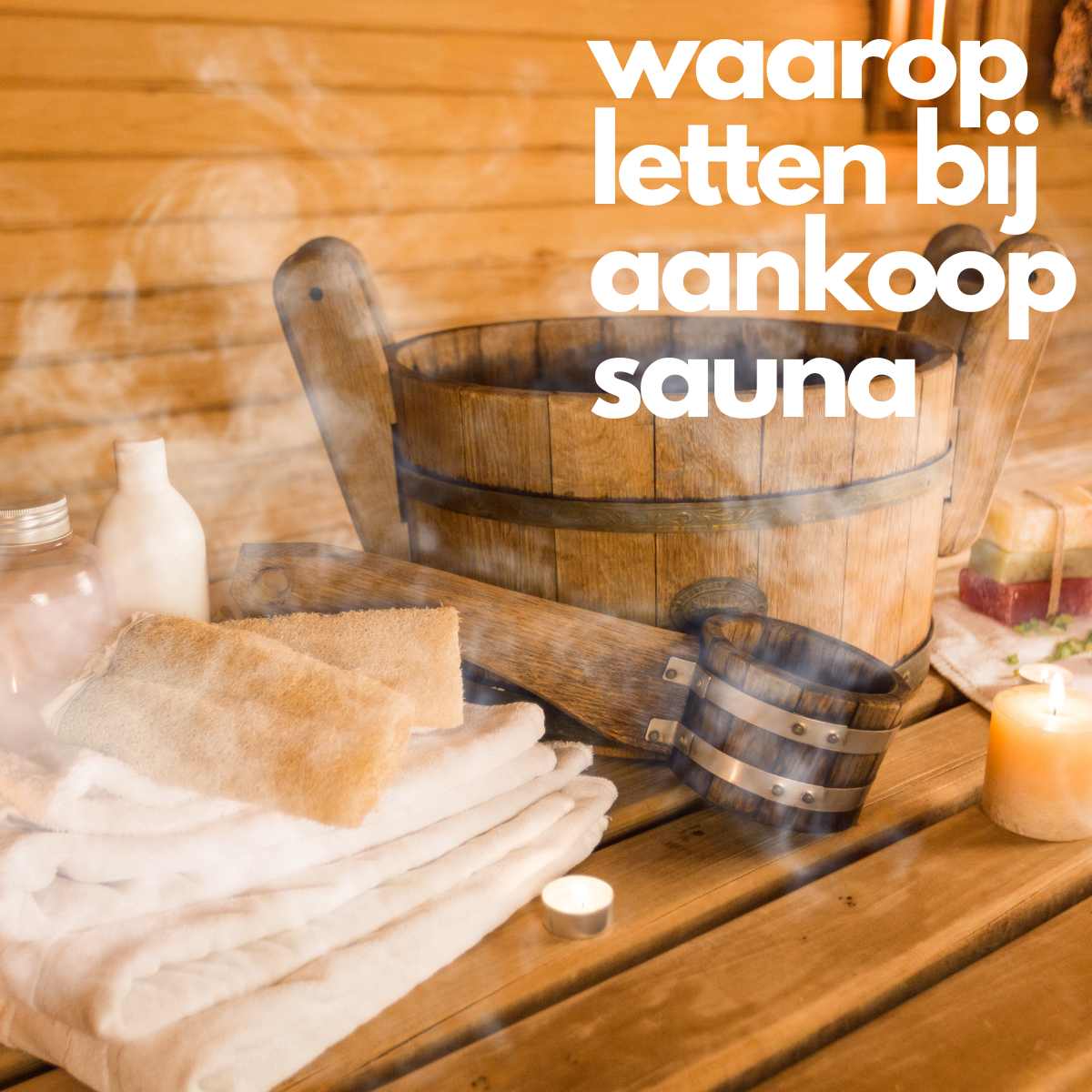 Waarop letten bij kopen Sauna? - Wellness Store